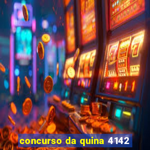 concurso da quina 4142